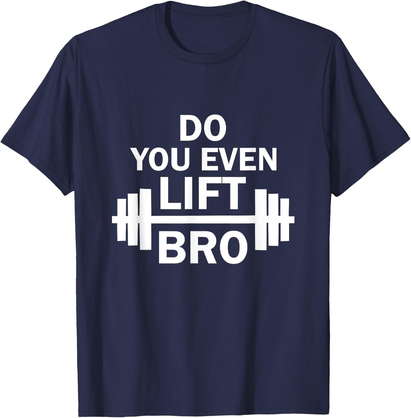 Do You Even Lift Bro? Gym Workout T-Shirt - T-Shirt | Navy