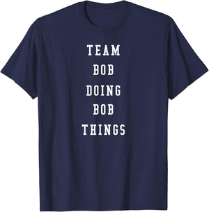 Funny Team Bob Doing Bob Things T-Shirt - T-Shirt | Navy