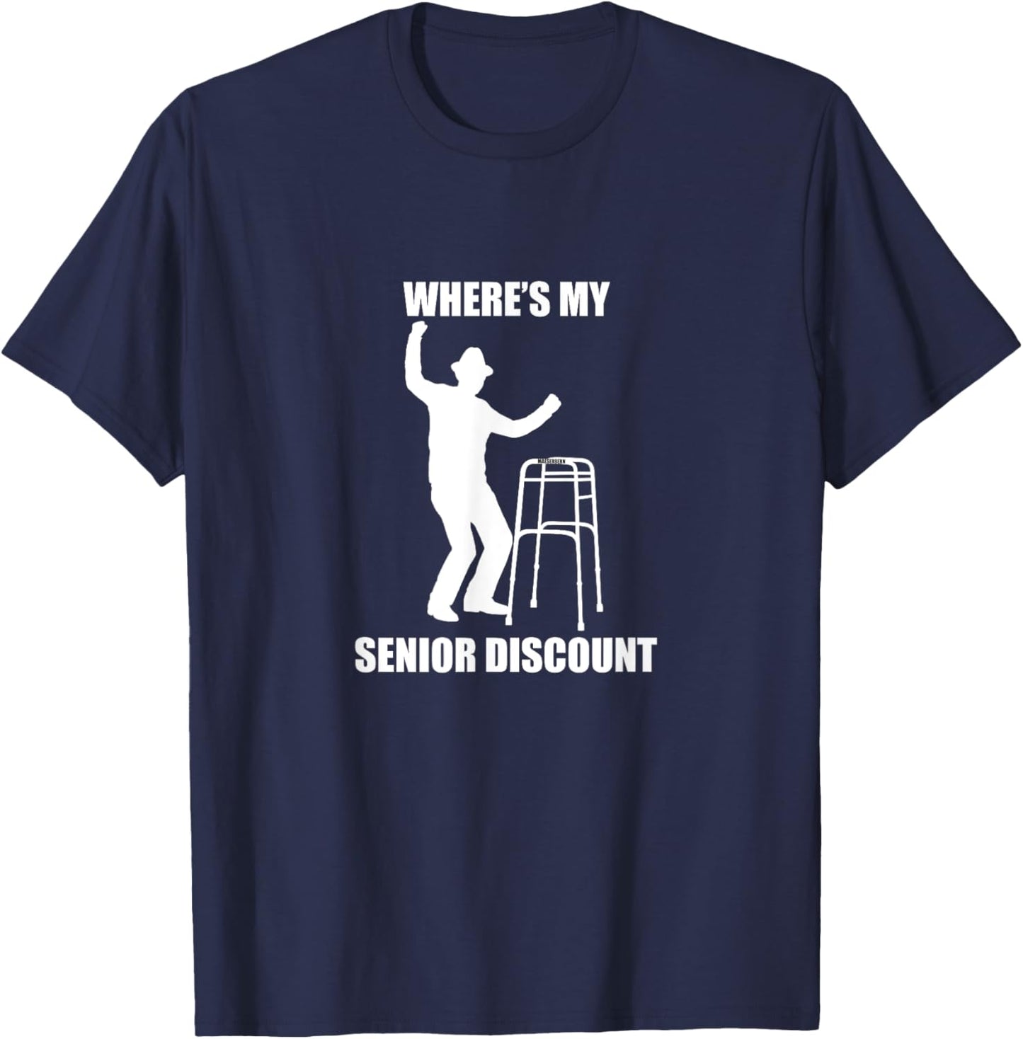 Where’s My Senior Discount, old, birthday, retirement, gift T-Shirt - T-Shirt | Navy