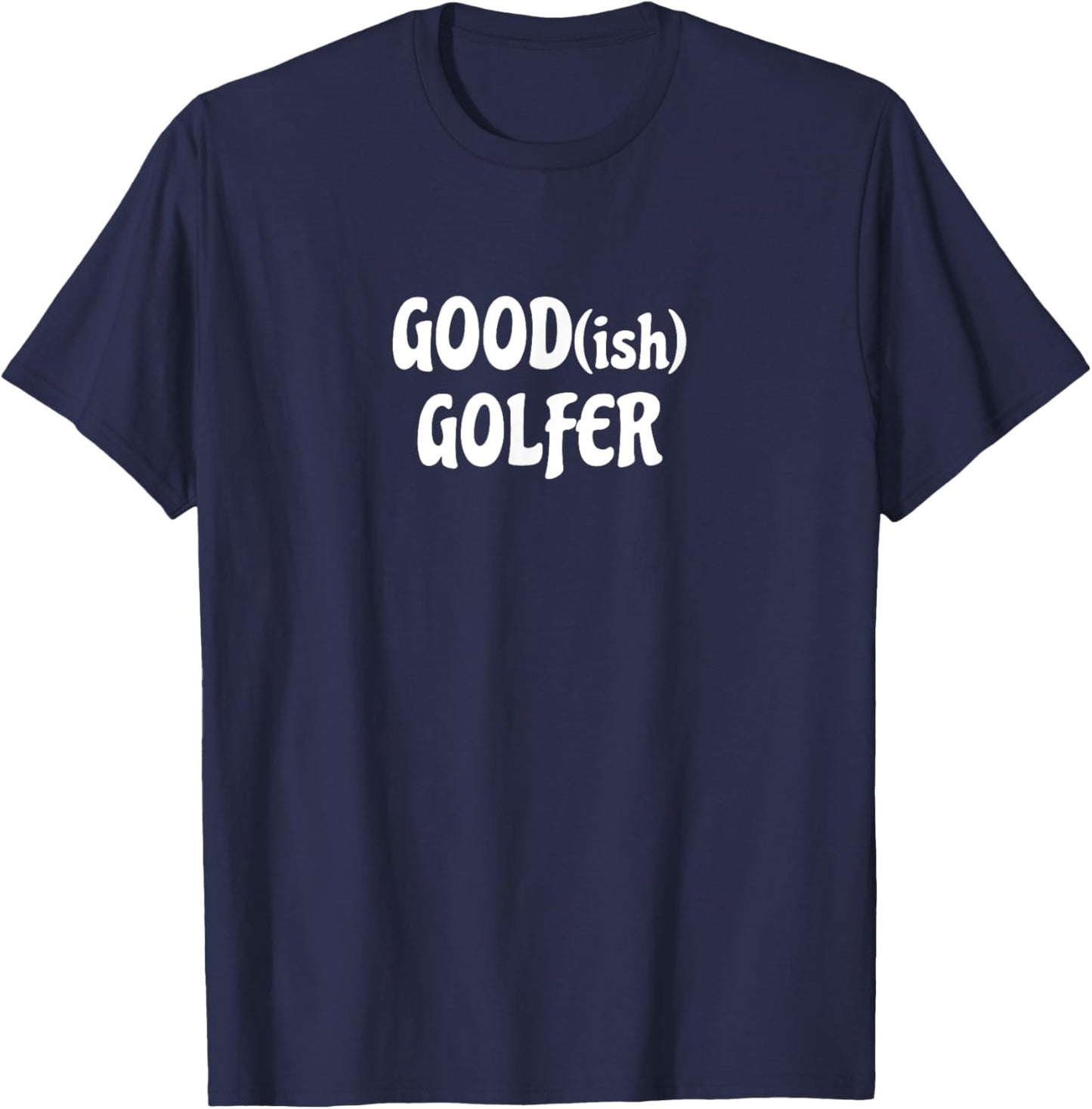 Good(ish) Golfer funny Gift golfers fathers day golf T-Shirt - T-Shirt | Navy
