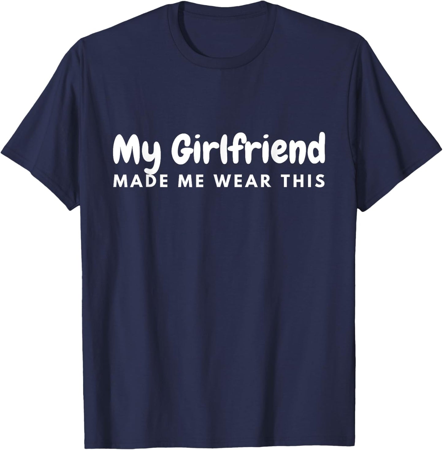 My Girlfriend Made Me Wear This boyfriend Matching Outfits T-Shirt - T-Shirt | Navy