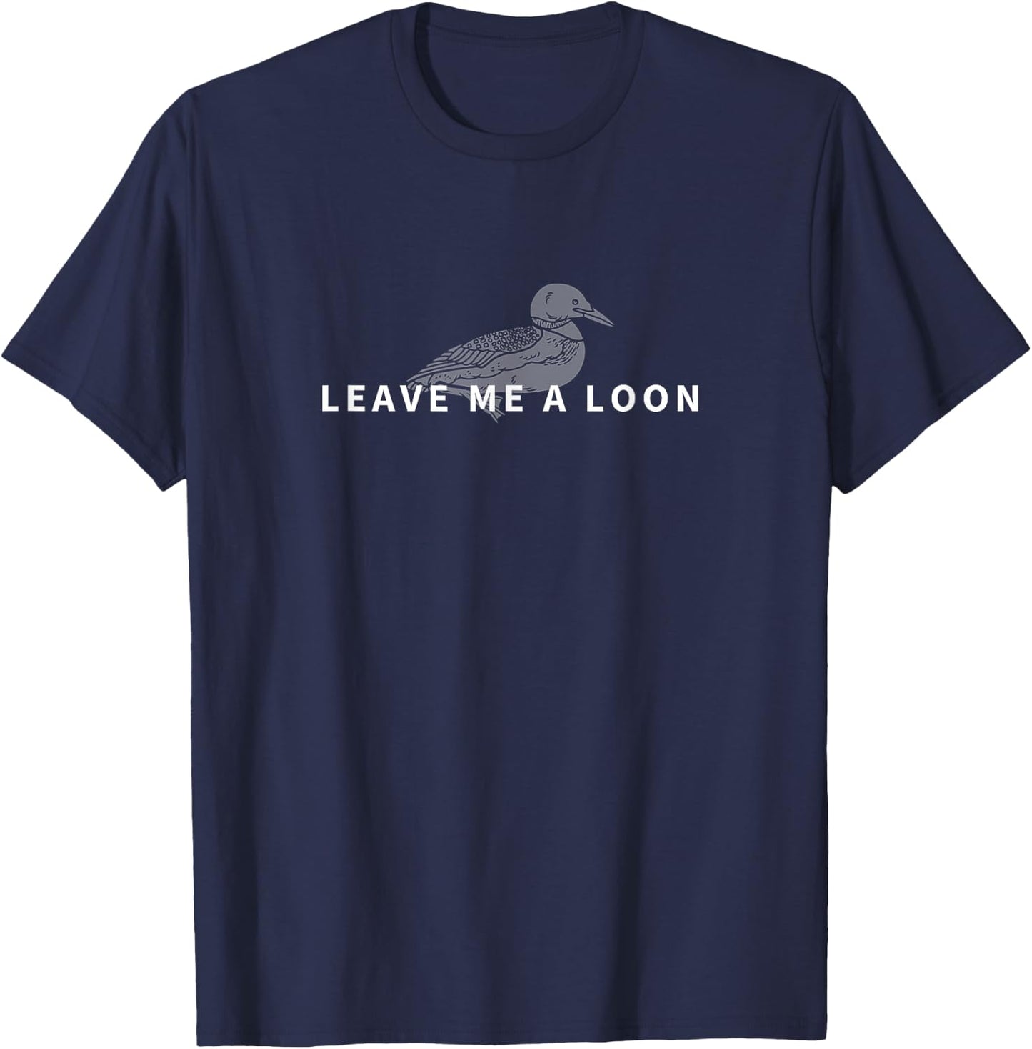 Leave Me A Loon Funny Bird Watching T-Shirt - T-Shirt | Navy