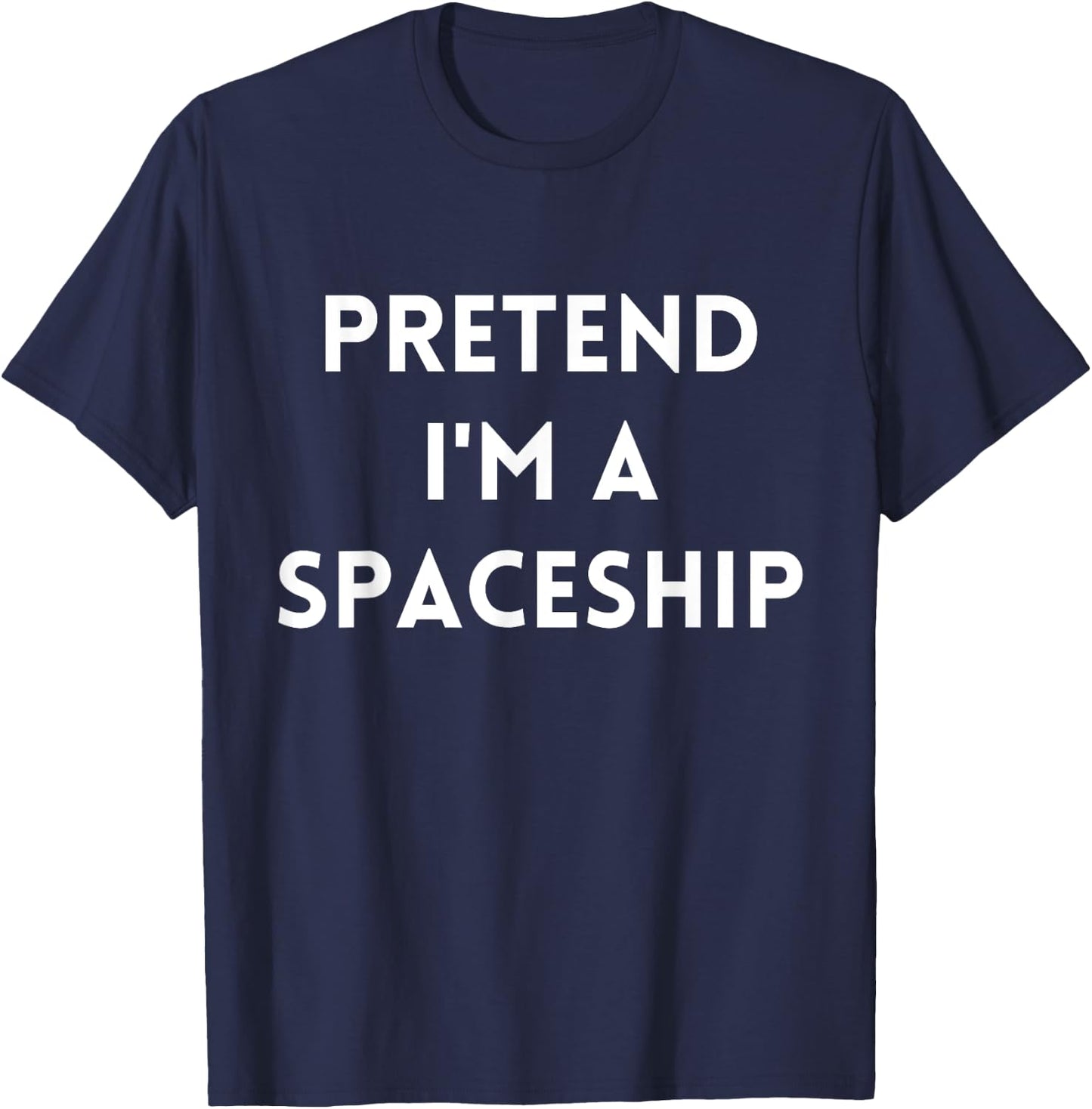 Pretend I'm A Spaceship Costume Funny Space Halloween Party T-Shirt - T-Shirt | Navy