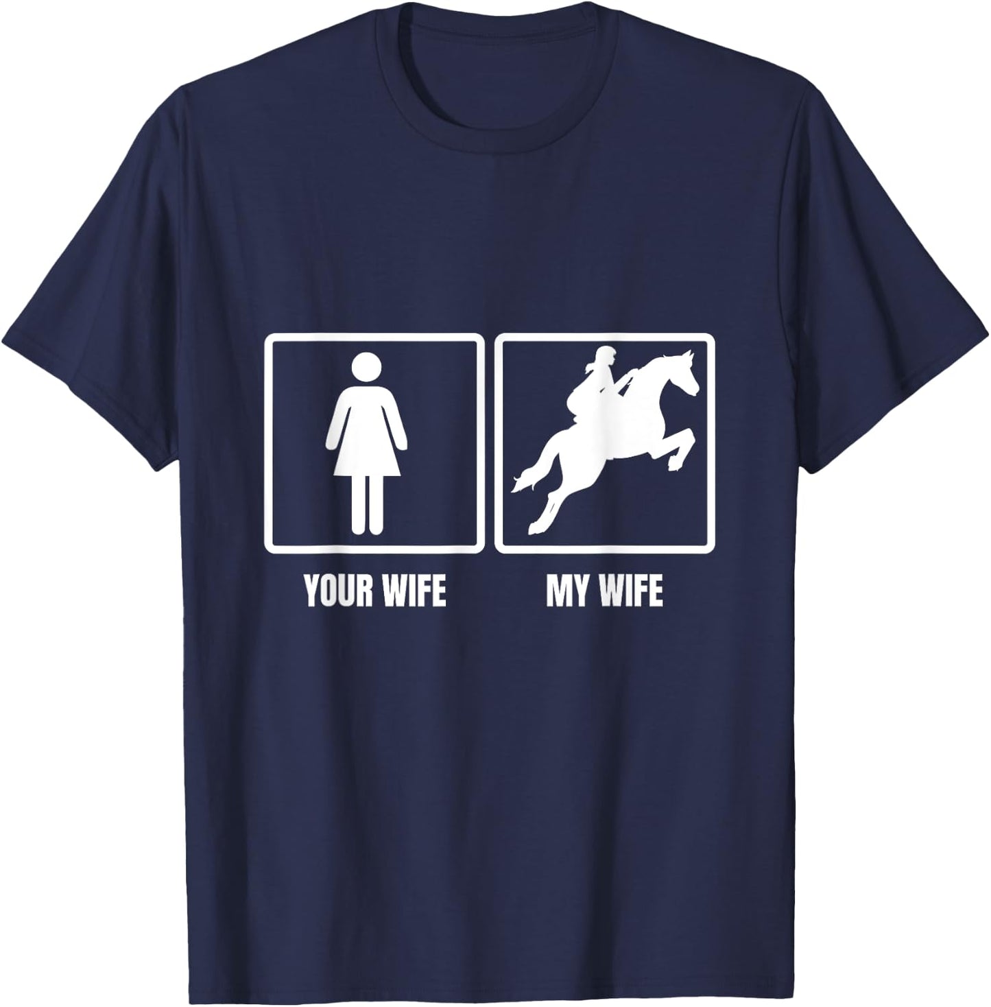 Your Wife My Wife Horse Riding Funny Husband Quote T-Shirt - T-Shirt | Navy