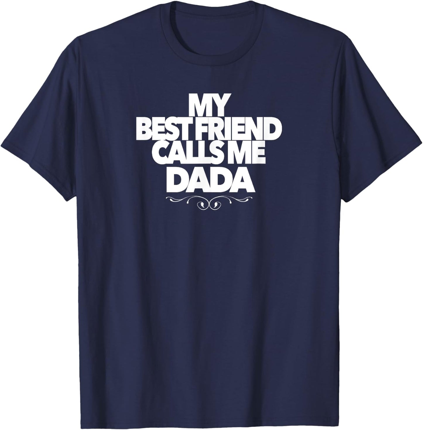 MY BEST FRIEND CALLS ME DADA funny baby shower present dad T-Shirt - T-Shirt | Navy