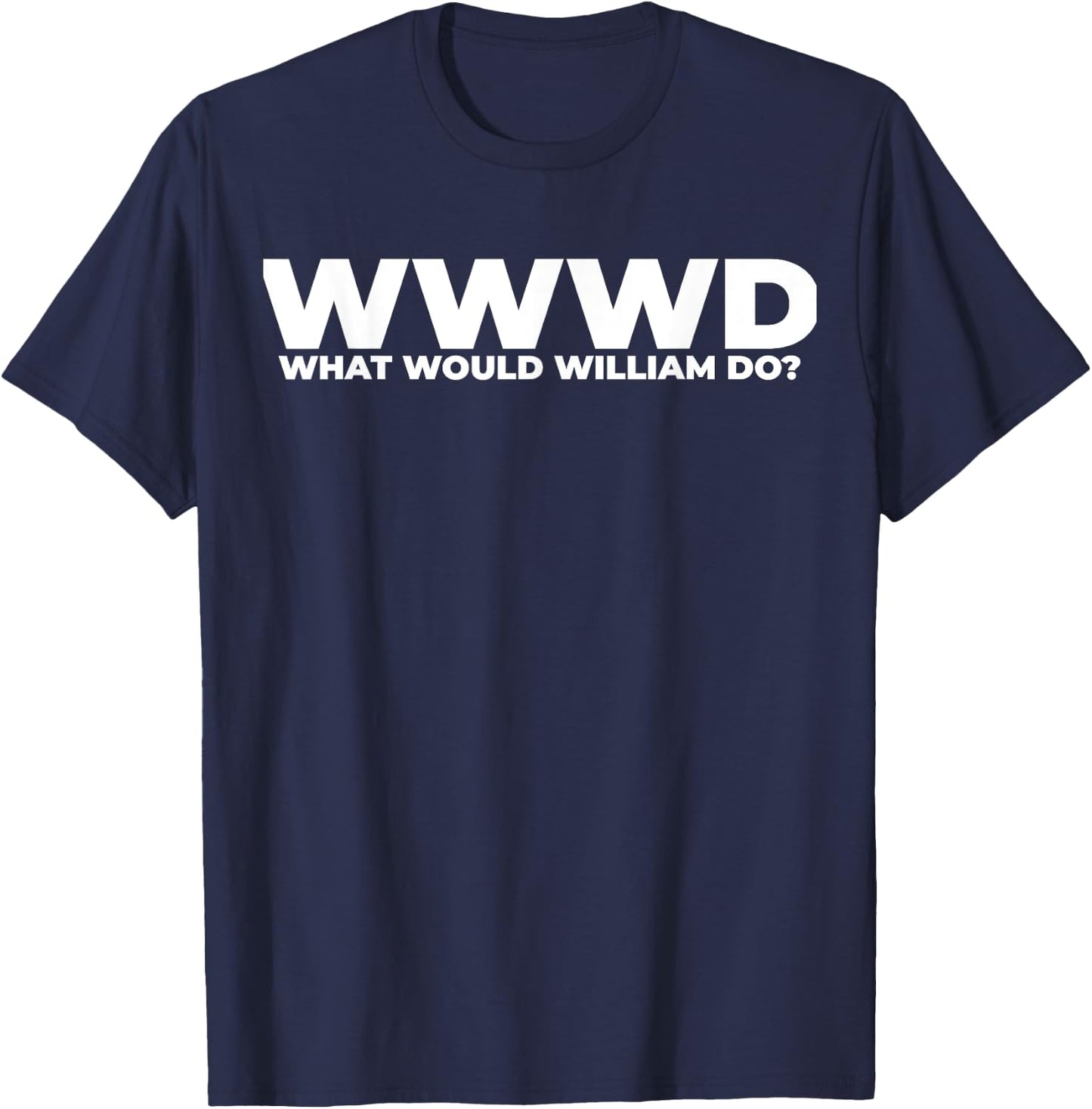What Would William Do? Funny William Personalized T-Shirt - T-Shirt | Navy