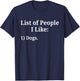 List of People I Like Dog Animal Lover Pet Sarcastic Funny T-Shirt - T-Shirt | Navy