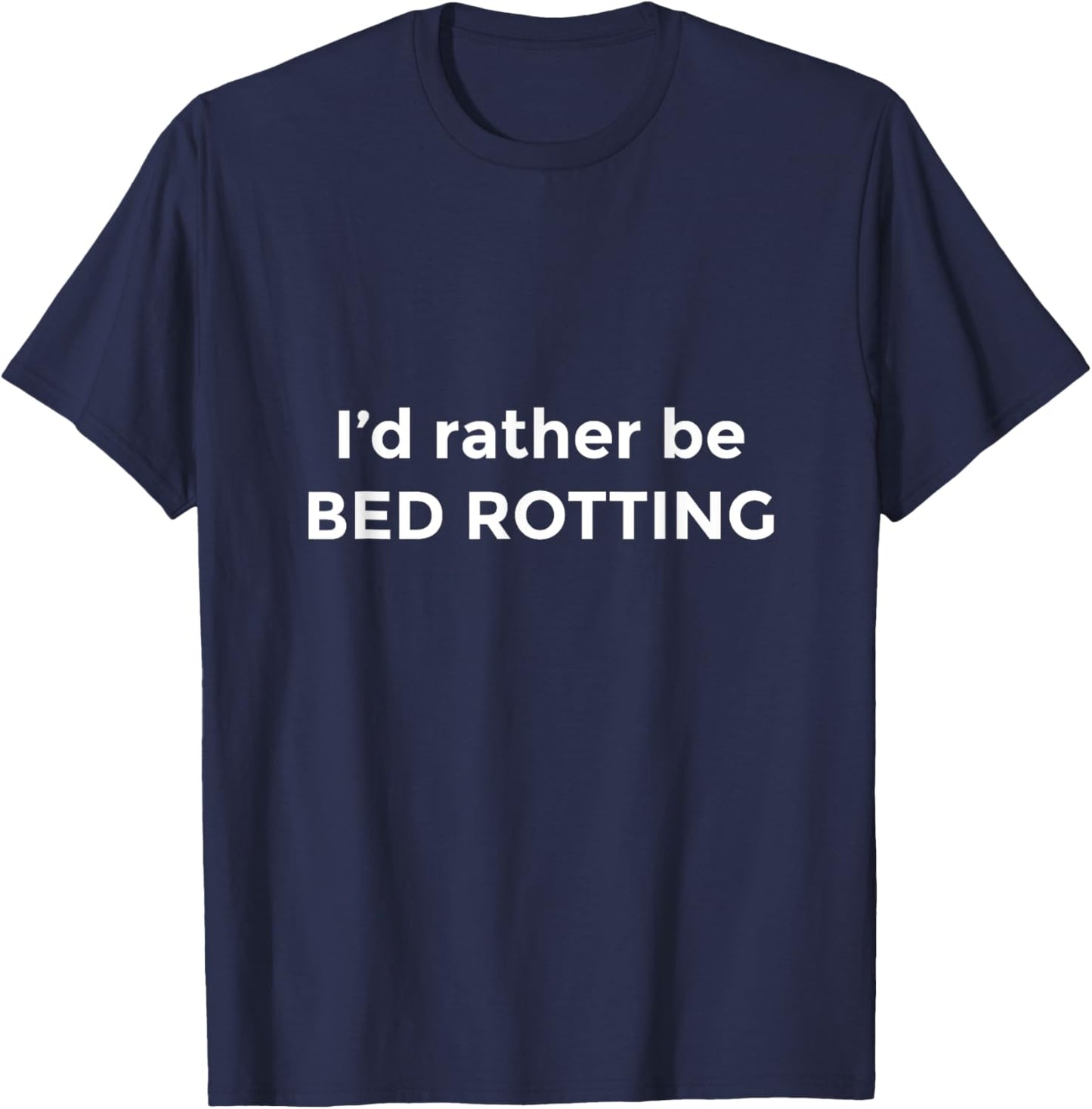 I'd Rather Be Bed Rotting Funny Bed Rot T-Shirt - T-Shirt | Navy