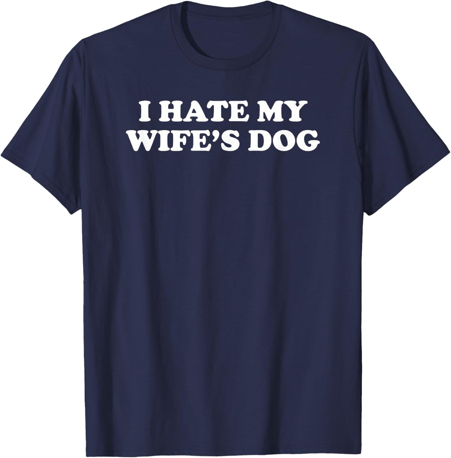 I Hate My Wife's Dog Women T-Shirt - T-Shirt | Navy