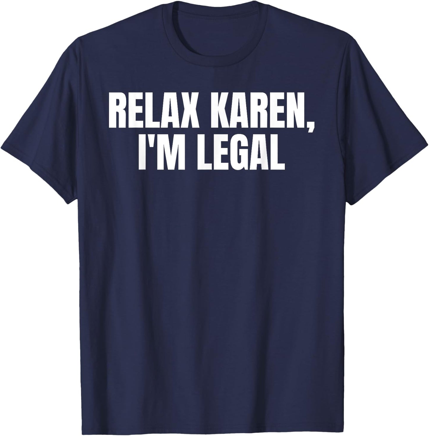 Funny Mexican Relax Karen I'm Legal T-Shirt - T-Shirt | Navy