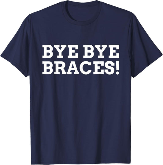 Bye Bye Braces! Funny Braces T-Shirt - T-Shirt | Navy