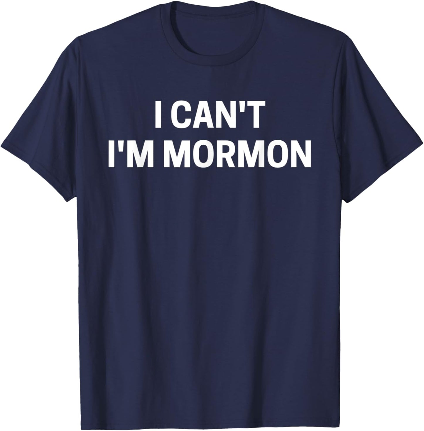 Funny LDS "I Can't I'm Mormon" T-Shirt - T-Shirt | Navy