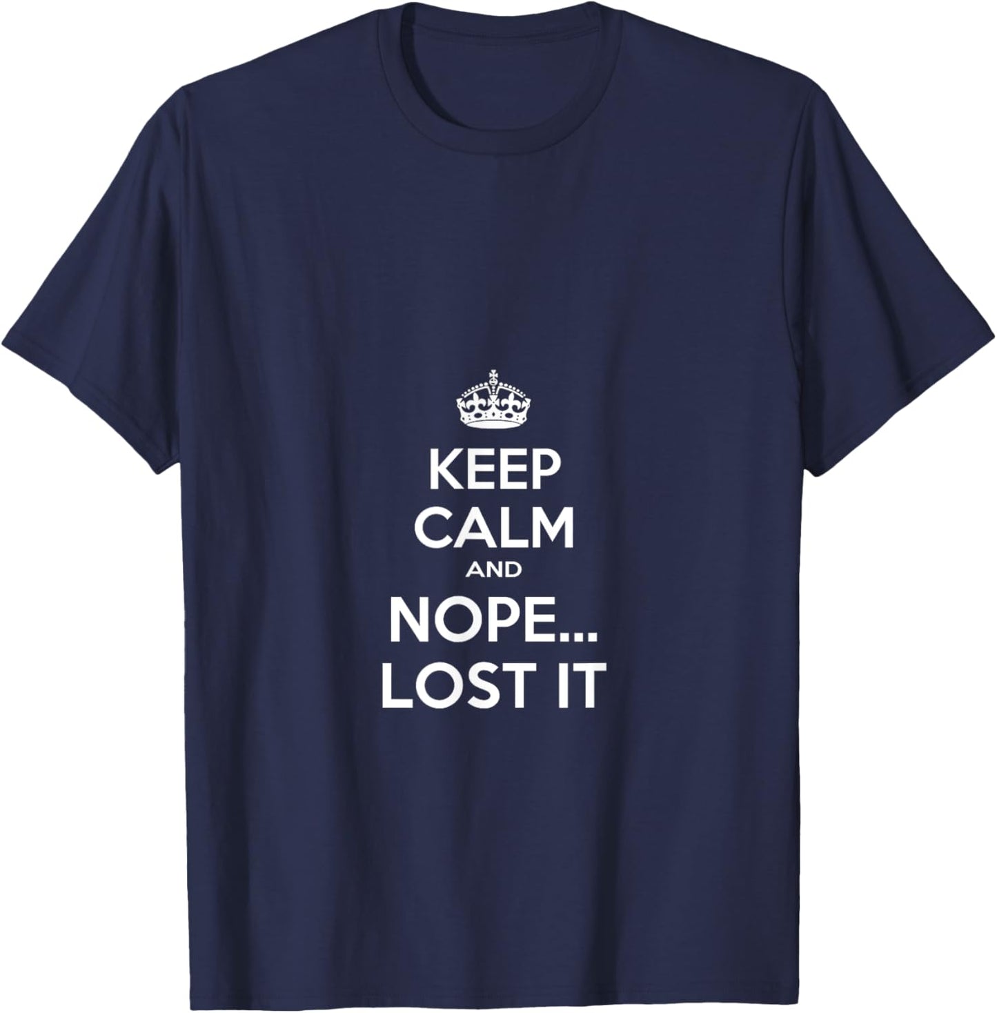 Keep Calm and Nope Lost It T-Shirt - T-Shirt | Navy
