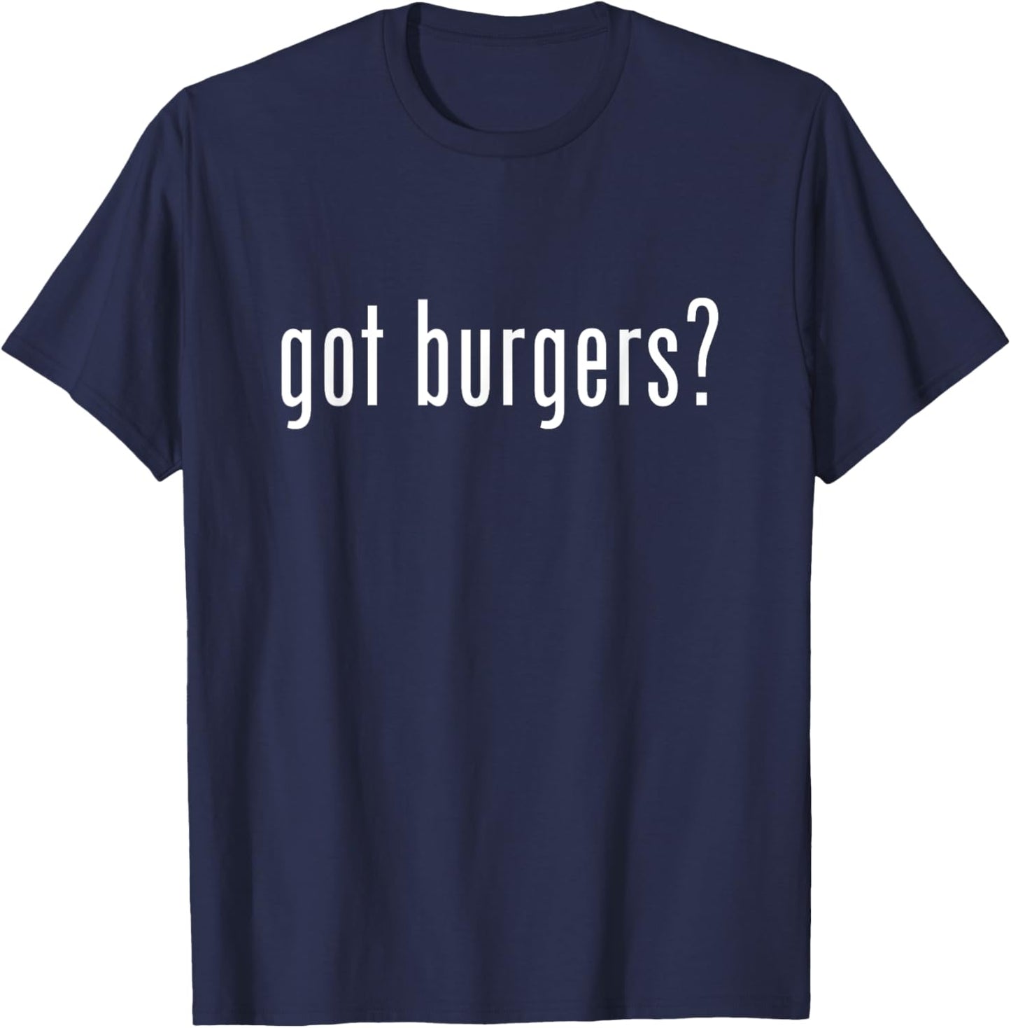 Funny Burger Shirt Grilling BBQ King Burger Love Got Burgers T-Shirt - T-Shirt | Navy