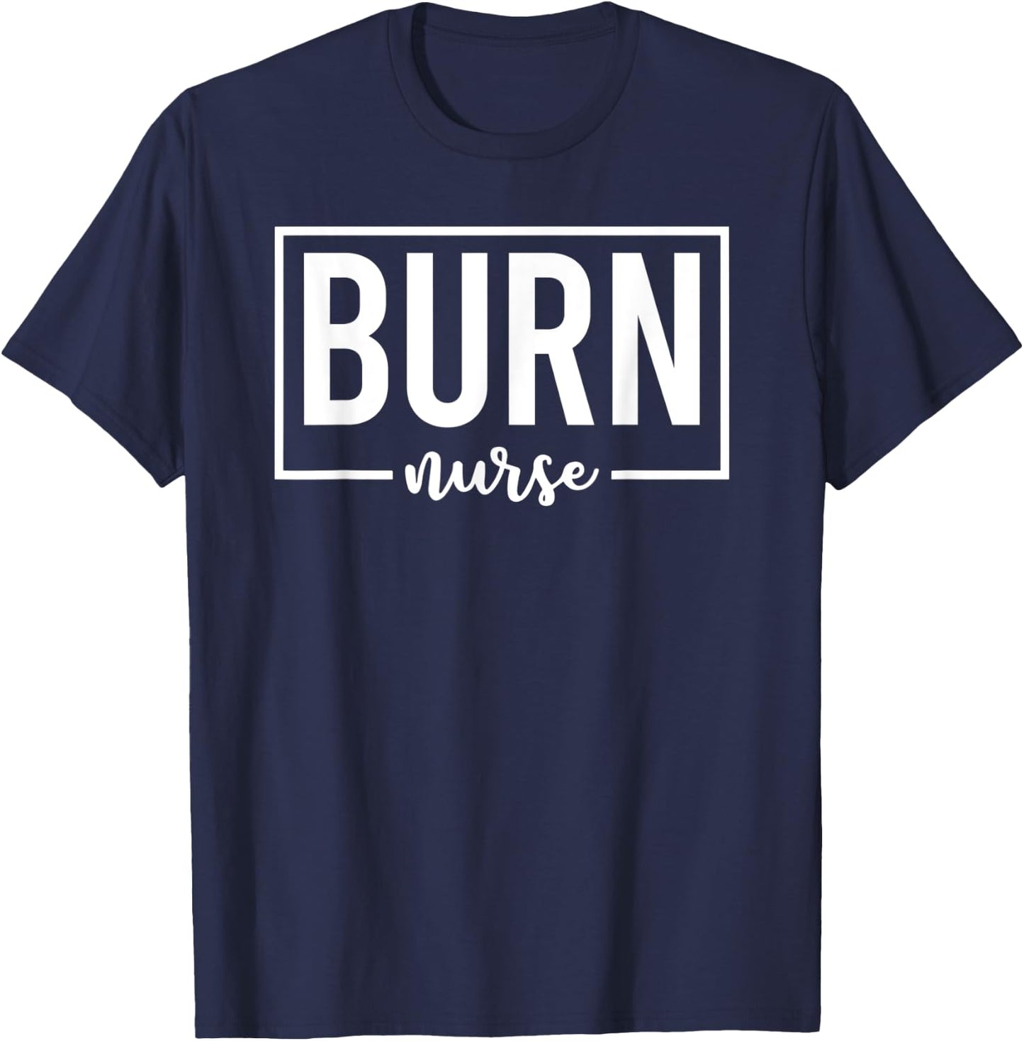 Burn Nurse Specialized Intensive Care Nurses T-Shirt - T-Shirt | Navy