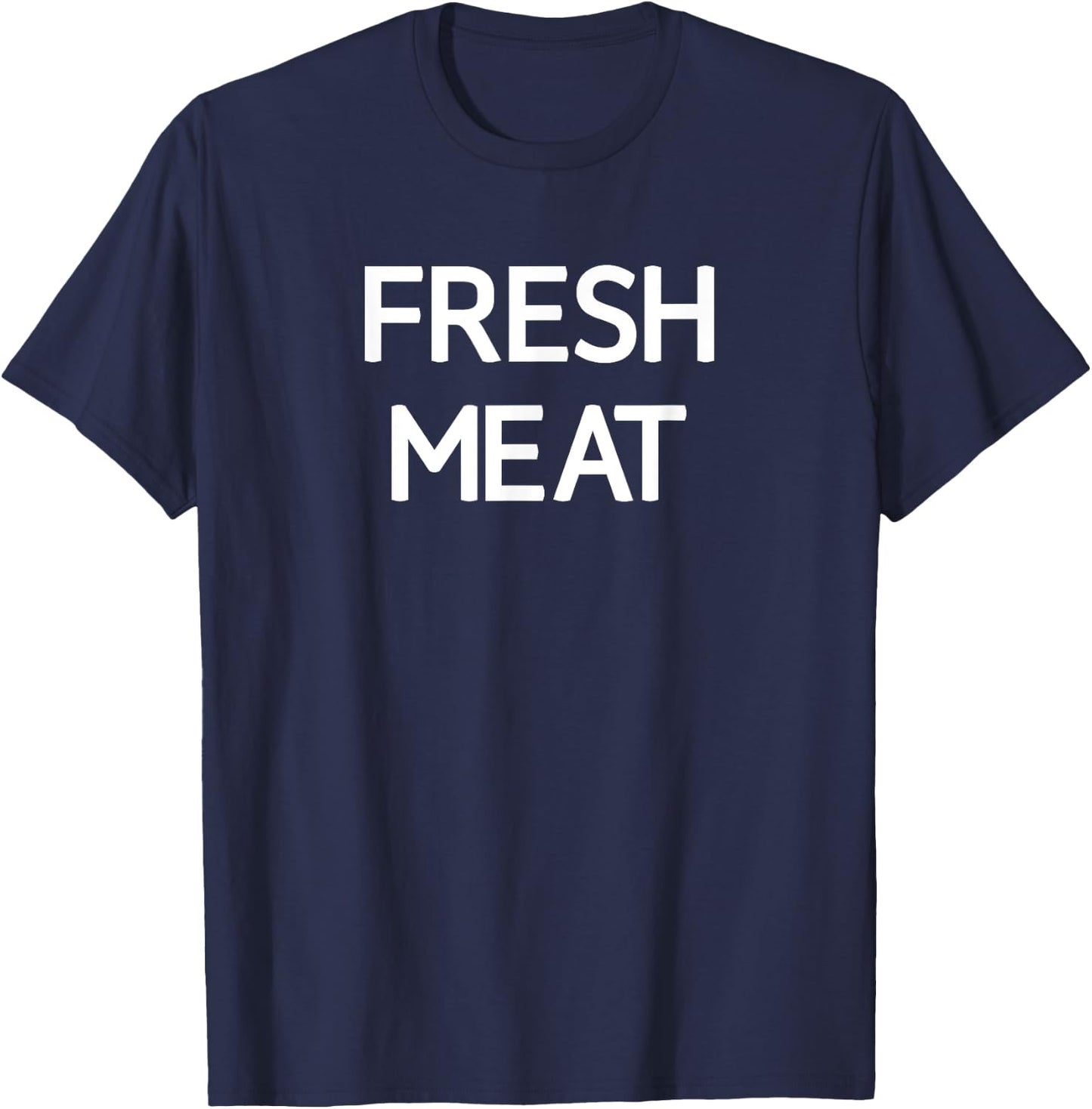 Fresh Meat, Funny, Jokes, Sarcastic T-Shirt - T-Shirt | Navy