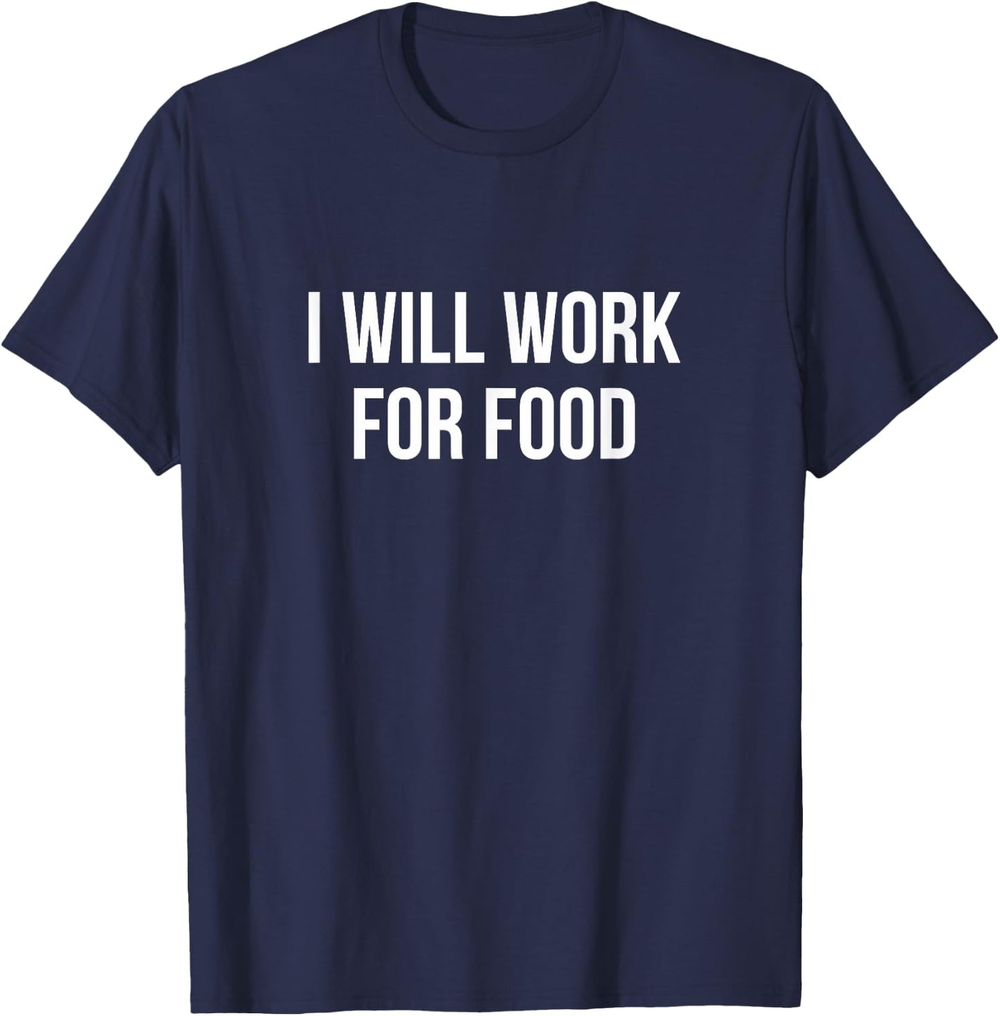 I Will Work For Food T-Shirt - T-Shirt | Navy