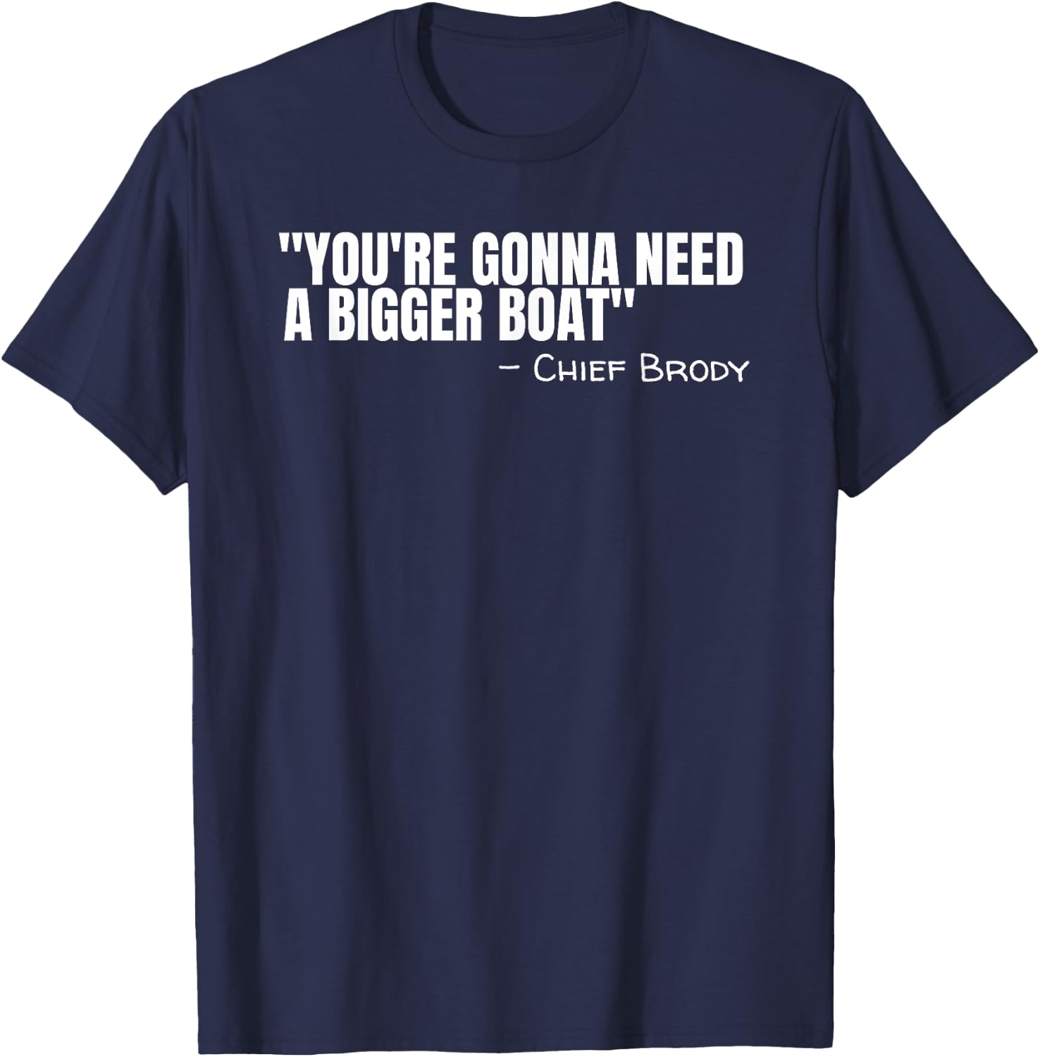 Chief Brody You're Gonna Need A Bigger Boat Shark Film Quote T-Shirt - T-Shirt | Navy