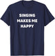 Singing Makes Me Happy T-Shirt - T-Shirt | Navy