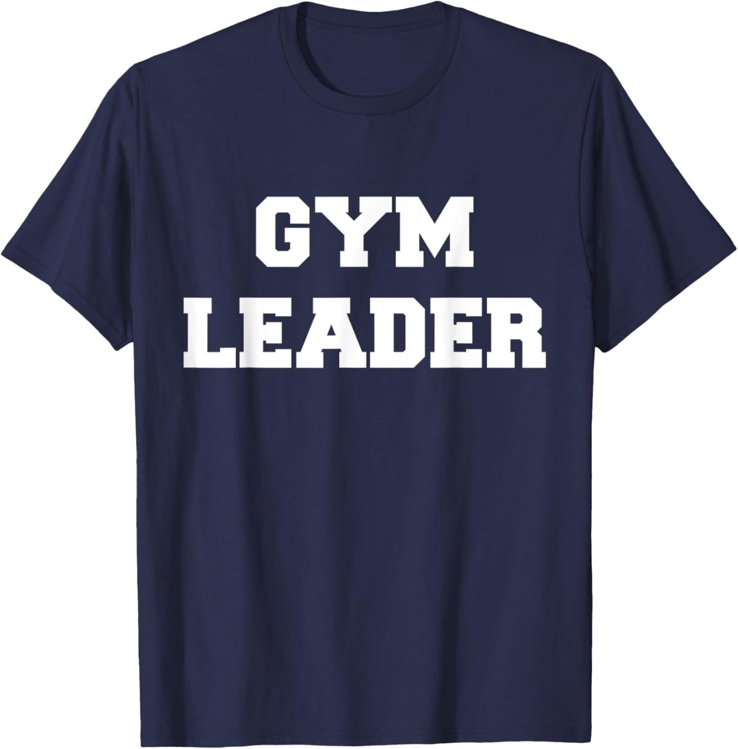 Gym Leader For Muscle And Gym Enthusiasts T-Shirt - T-Shirt | Navy