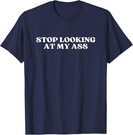 Stop Looking At My Ass Y2k Aesthetic T-Shirt - T-Shirt | Navy