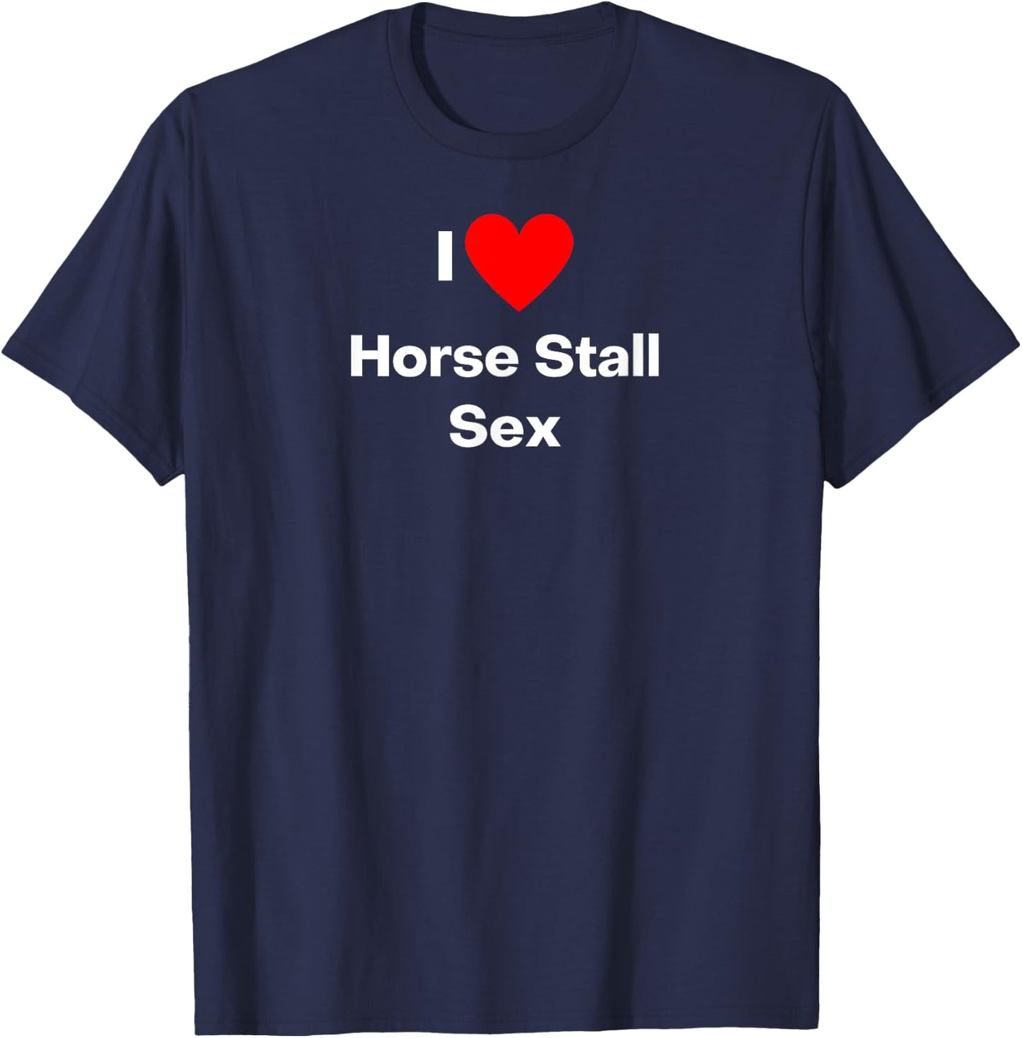 I love Horse Stall Sex - with a red heart T-Shirt - T-Shirt | Navy
