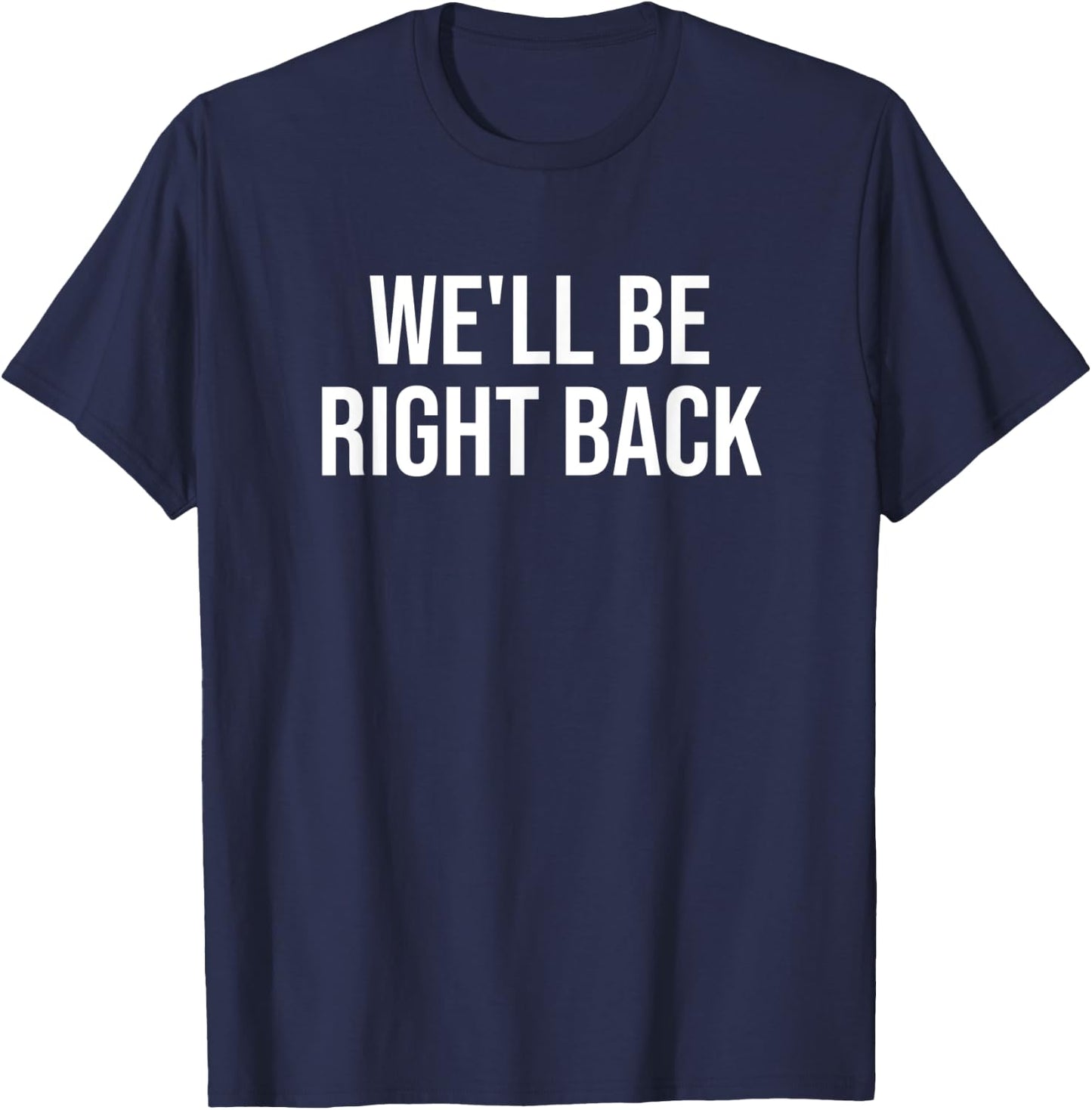 We'll Be Right Back T-Shirt - T-Shirt | Navy