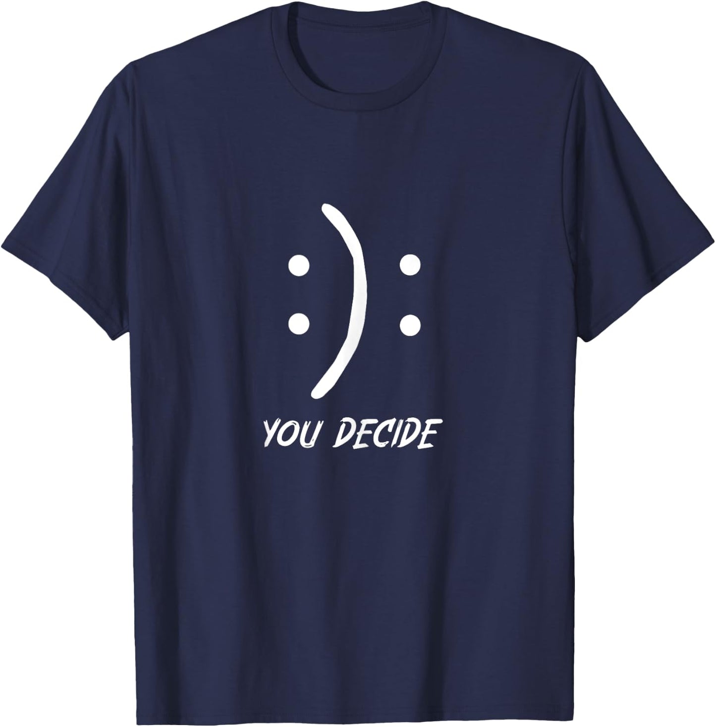 Happy Or Sad You Decide Smile Frown T-Shirt - T-Shirt | Navy