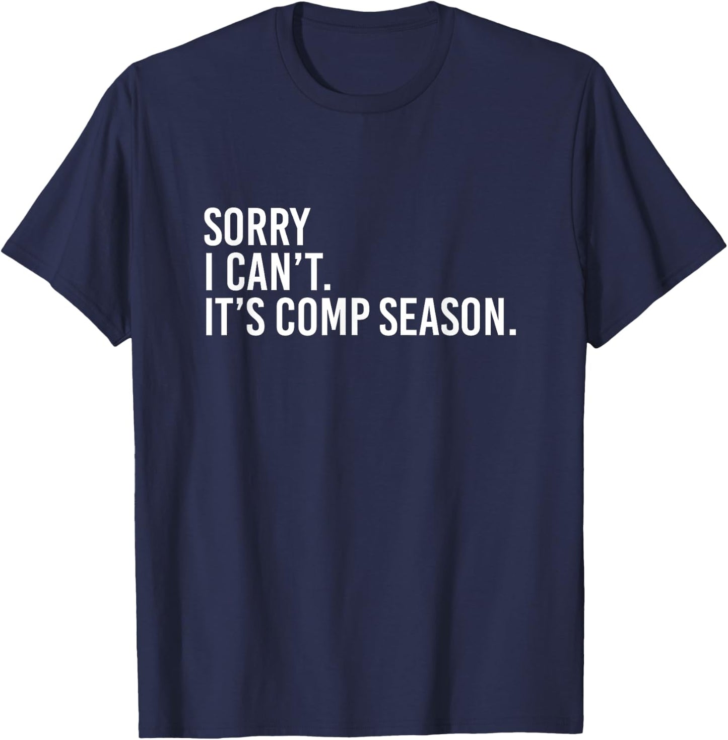 Sorry I Can't It's Comp Season Cheer Comp Dance Mom Dancing T-Shirt - T-Shirt | Navy