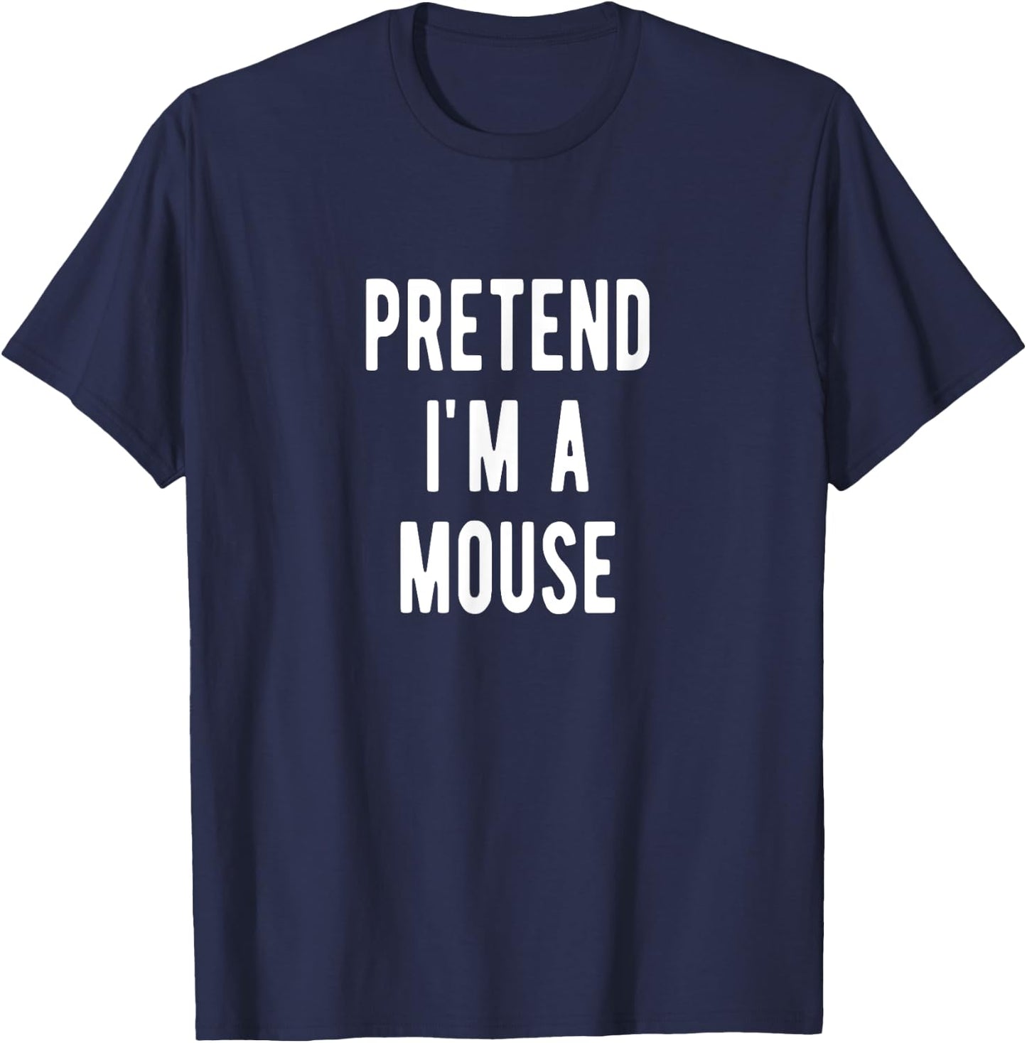 Pretend I am a Mouse Halloween Costume Mouses T-Shirt - T-Shirt | Navy