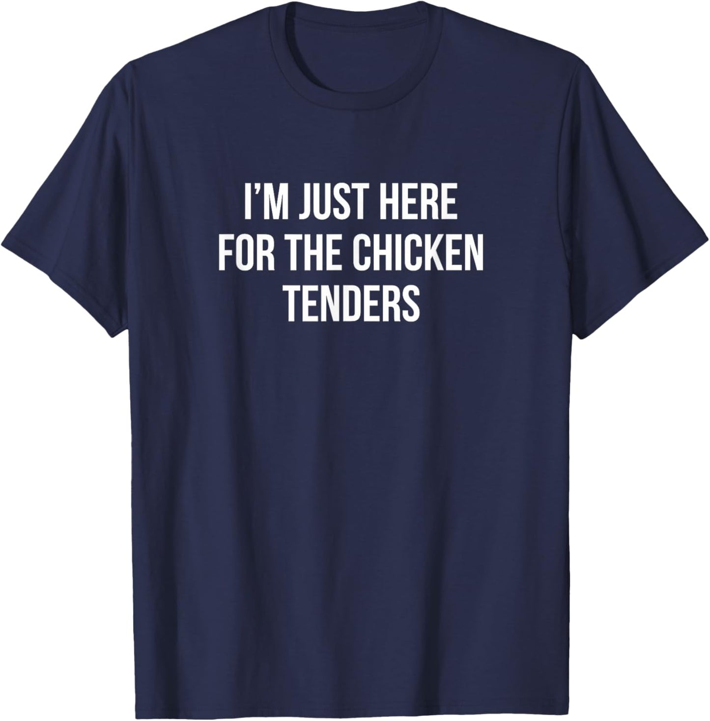 I'm Just Here For The Chicken Tenders T-Shirt - T-Shirt | Navy