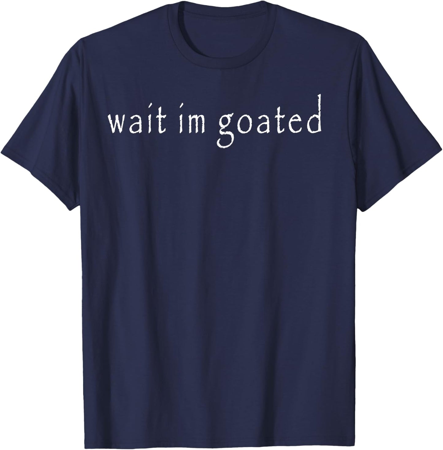 Wait Im Goated T-Shirt - T-Shirt | Navy