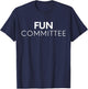 Funny Saying Fun Committee Sassy Sarcastic Pun Gag Women Men T-Shirt - T-Shirt | Navy