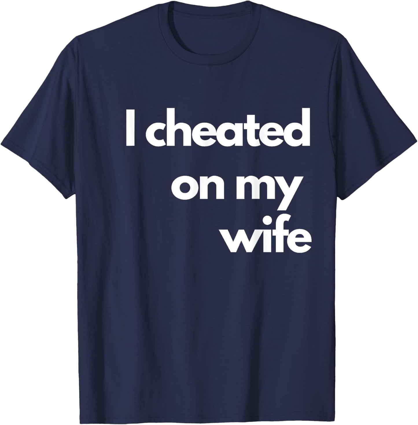 I Cheated On My Wife T-Shirt - T-Shirt | Navy