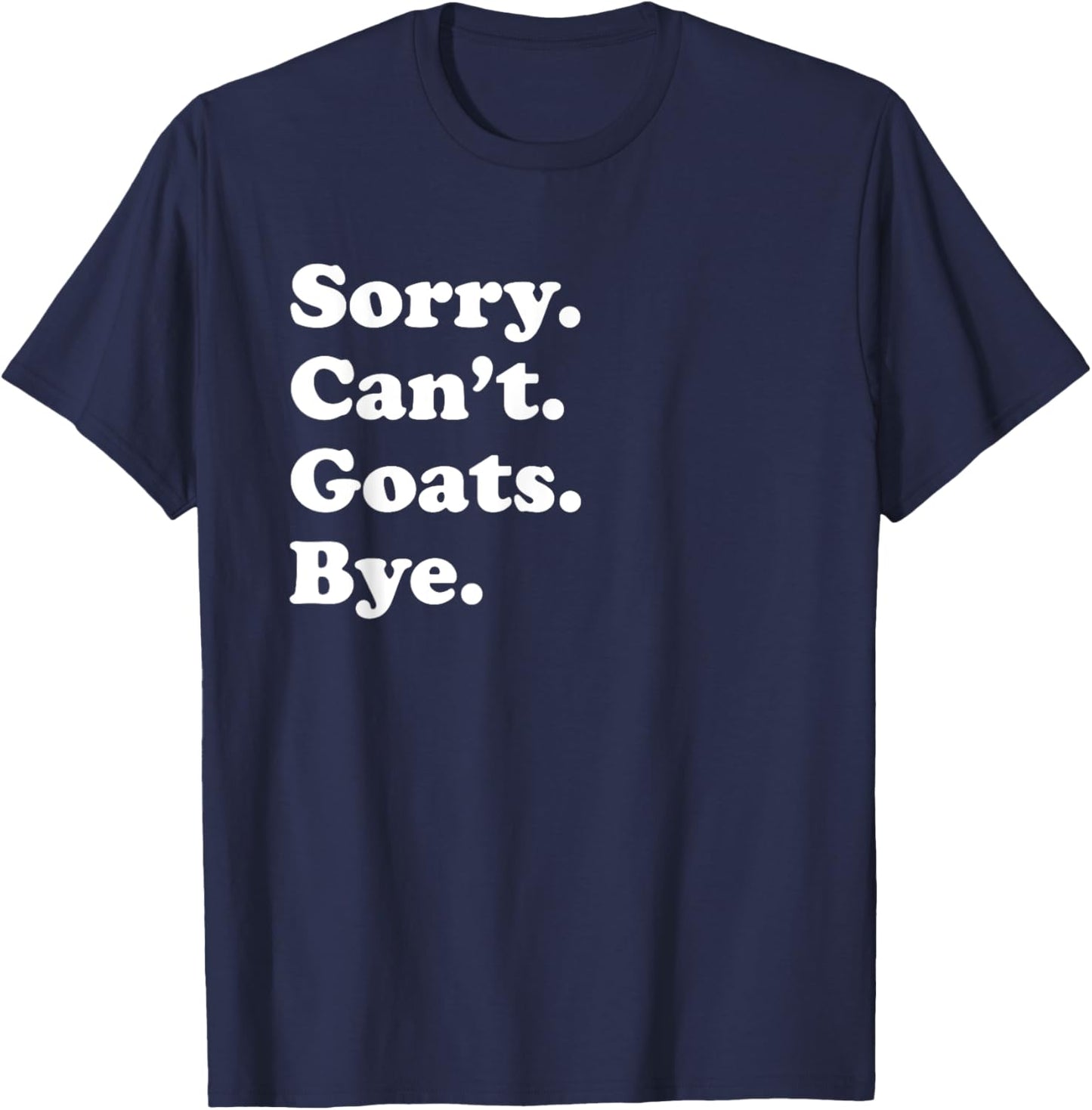 Sorry Can't Goats Bye - Funny Goat T-Shirt - T-Shirt | Navy
