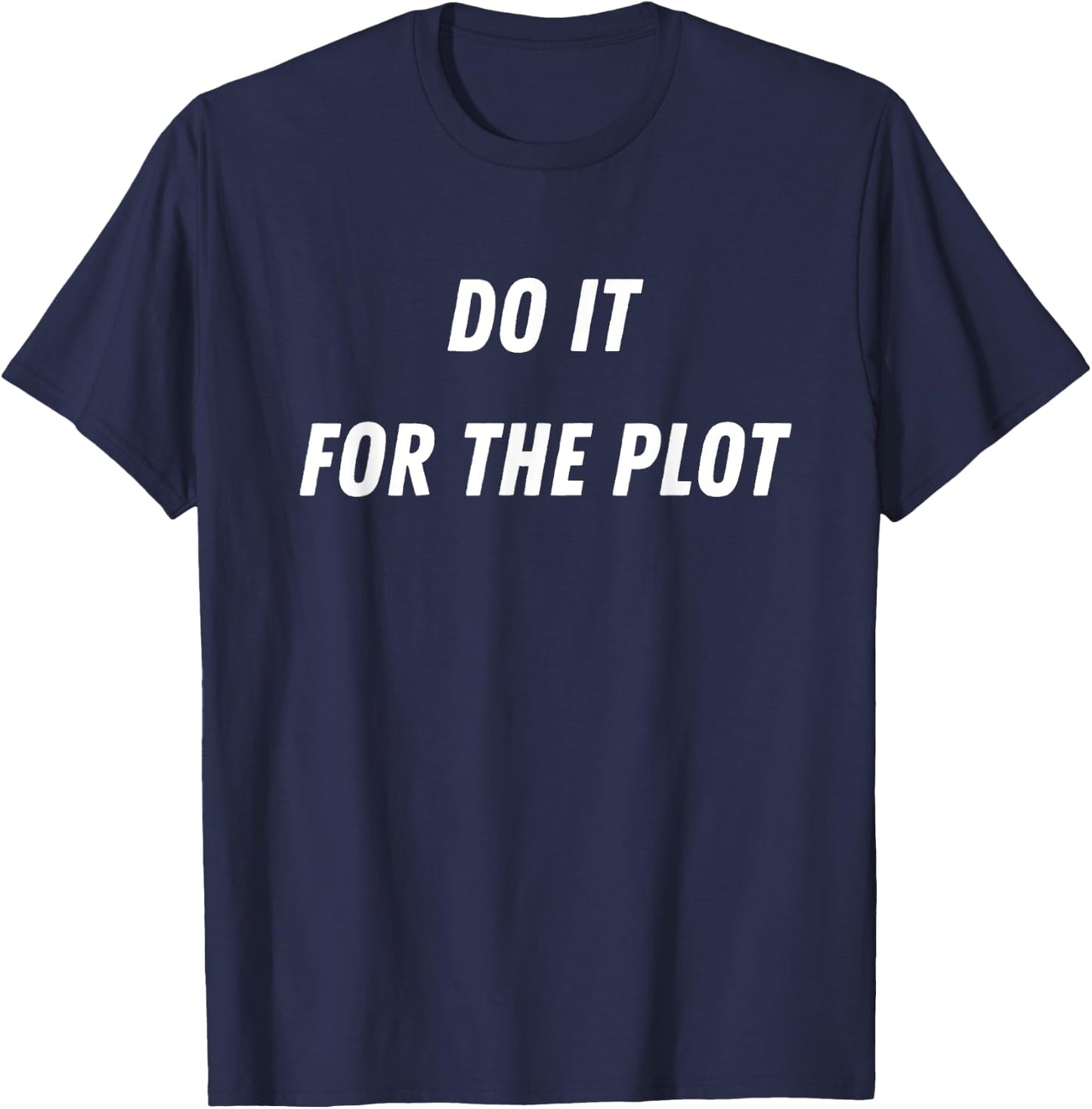 Do It For The Plot Funny T-Shirt - T-Shirt | Navy