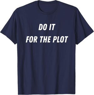 Do It For The Plot Funny T-Shirt - T-Shirt | Navy