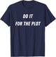 Do It For The Plot Funny T-Shirt - T-Shirt | Navy