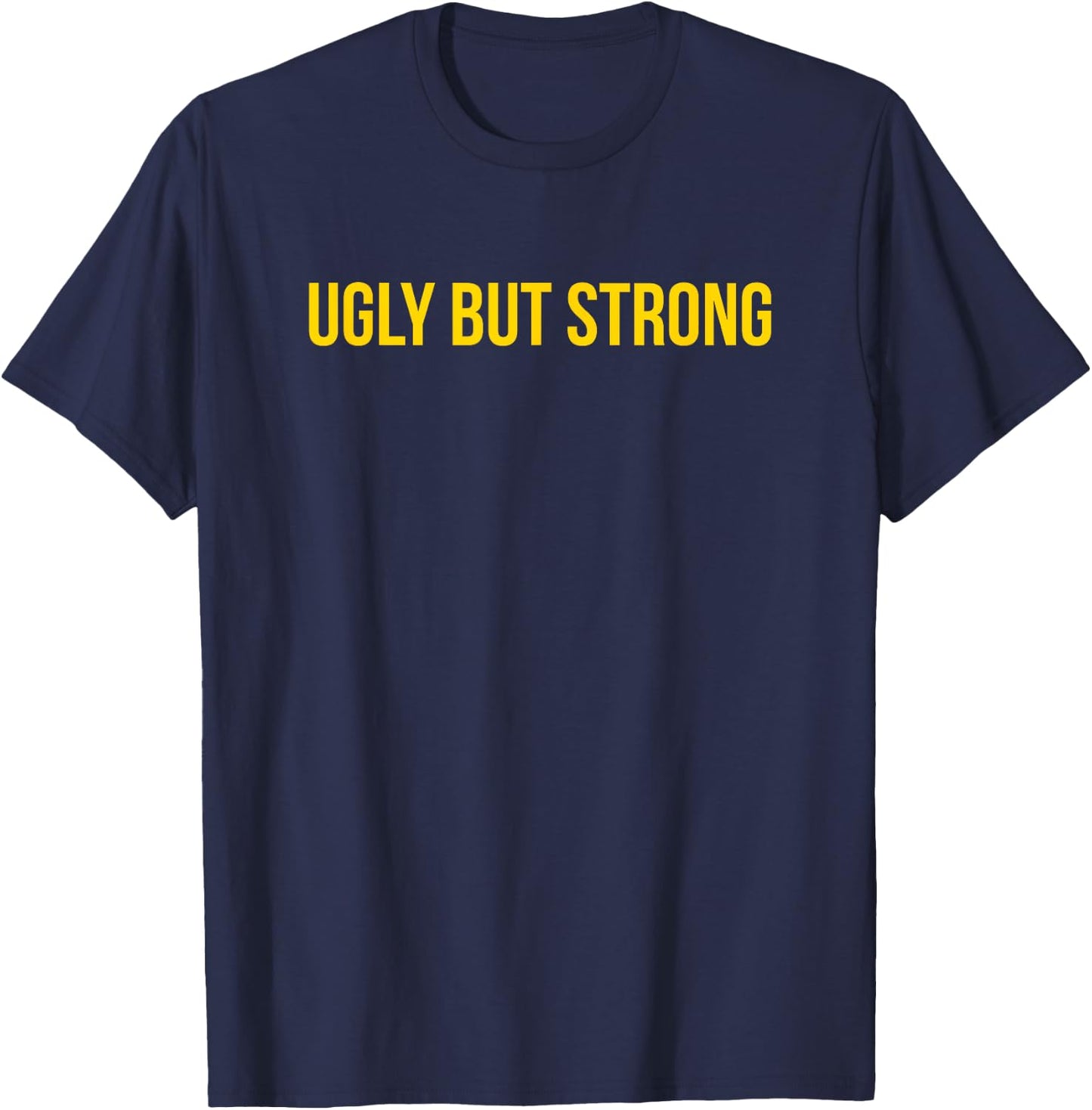 Ugly But Strong - Gym Gag Gift T-Shirt - T-Shirt | Navy