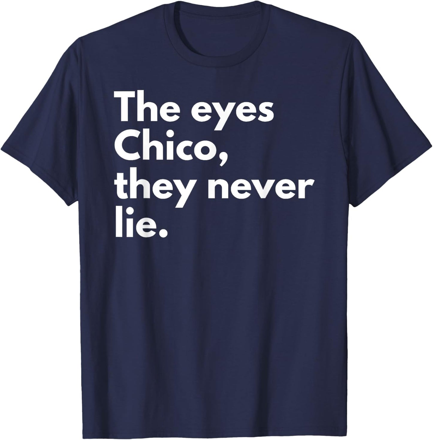 The Eyes Chico They Never Lie T-Shirt - T-Shirt | Navy