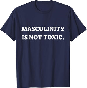 Masculinity Is Not Toxic, Masculine, Embrace masculinity T-Shirt - T-Shirt | Navy