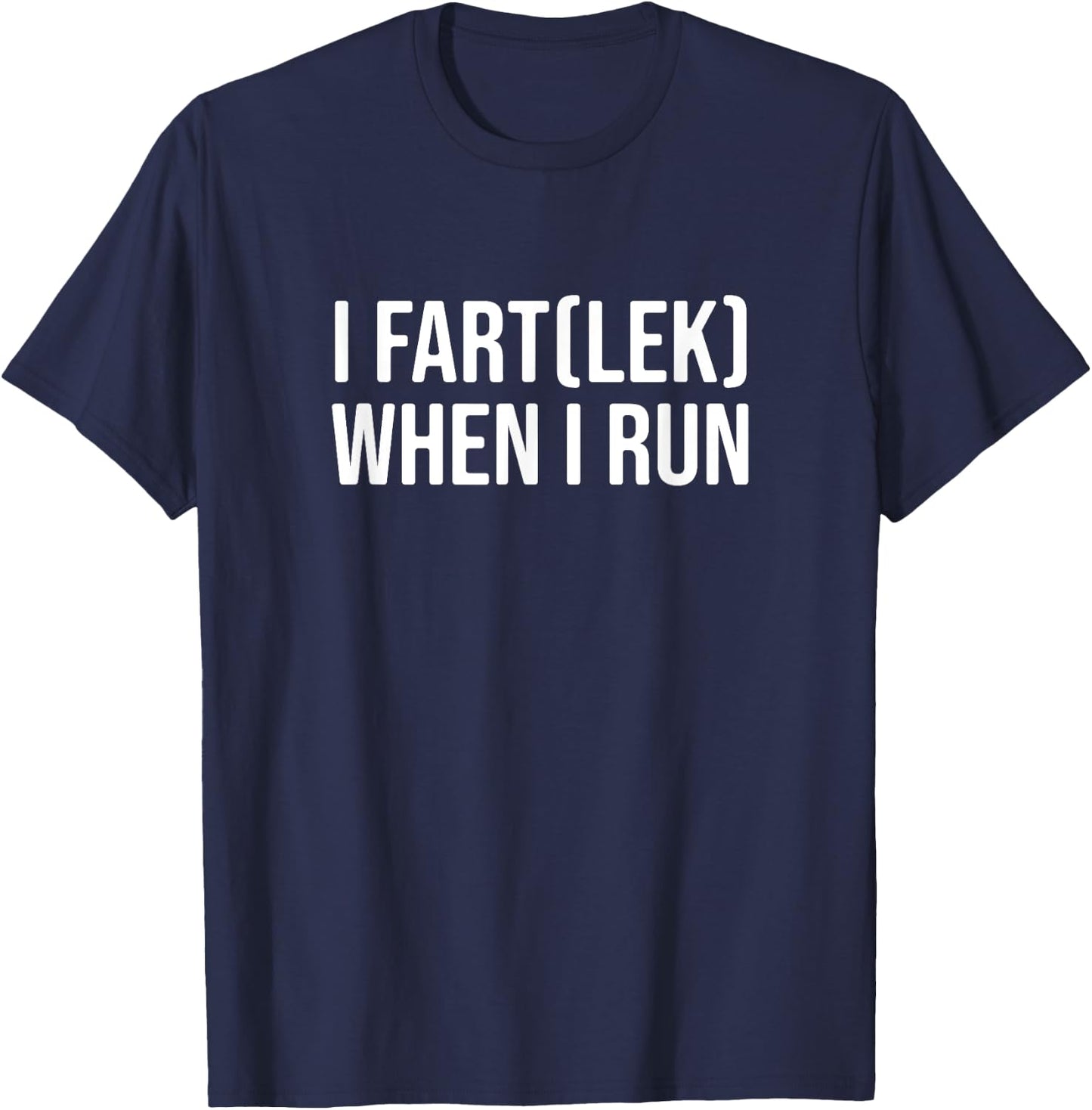 I Fartlek When I Run, Funny Runner Pun T-Shirt - T-Shirt | Navy