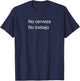 No Cerveza No Trabajo T-Shirt - T-Shirt | Navy