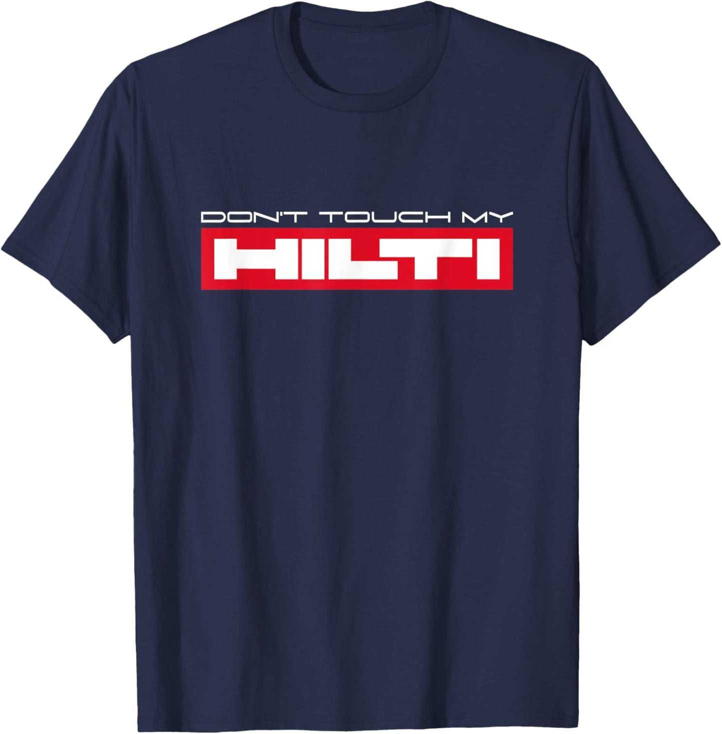 Dont touch my Hilti Construction Site Fan Mortising Hammer Cordless Screwdriver T-Shirt - T-Shirt | Navy