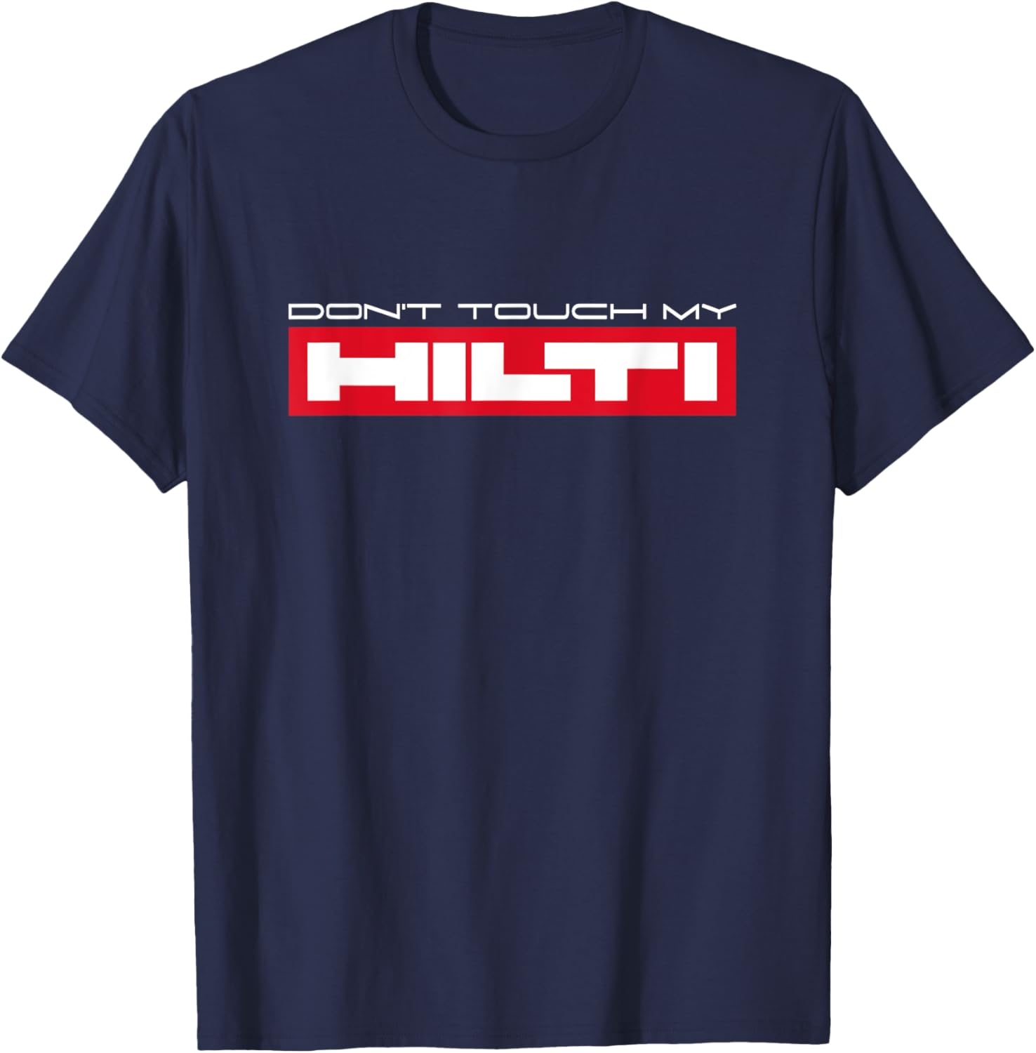 Dont touch my Hilti Construction Site Fan Mortising Hammer Cordless Screwdriver T-Shirt - T-Shirt | Navy
