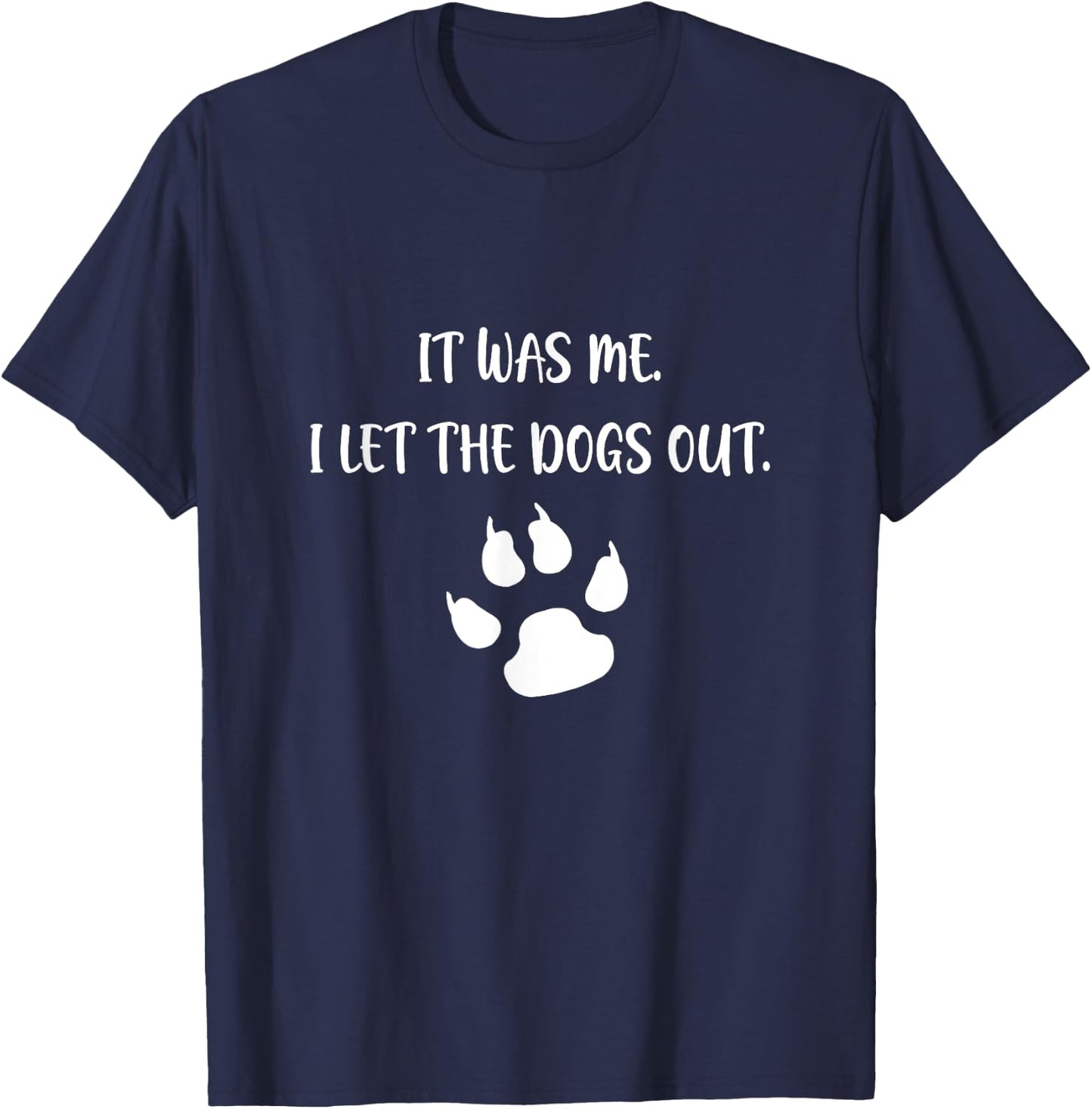 It was Me I Let The Dogs Out T-Shirt - T-Shirt | Navy