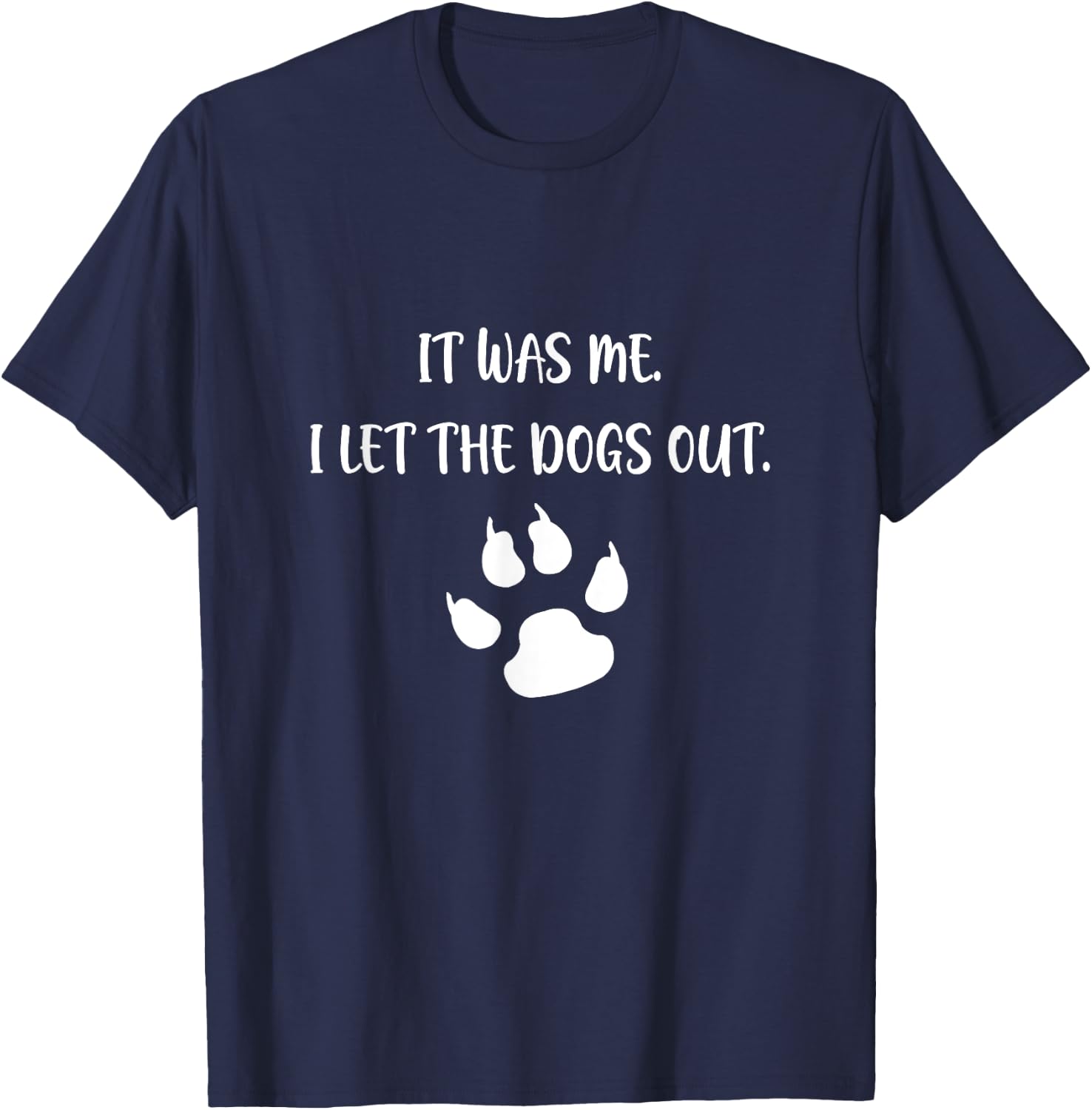 It was Me I Let The Dogs Out T-Shirt - T-Shirt | Navy