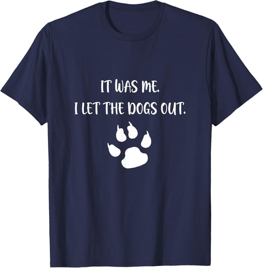 It was Me I Let The Dogs Out T-Shirt - T-Shirt | Navy