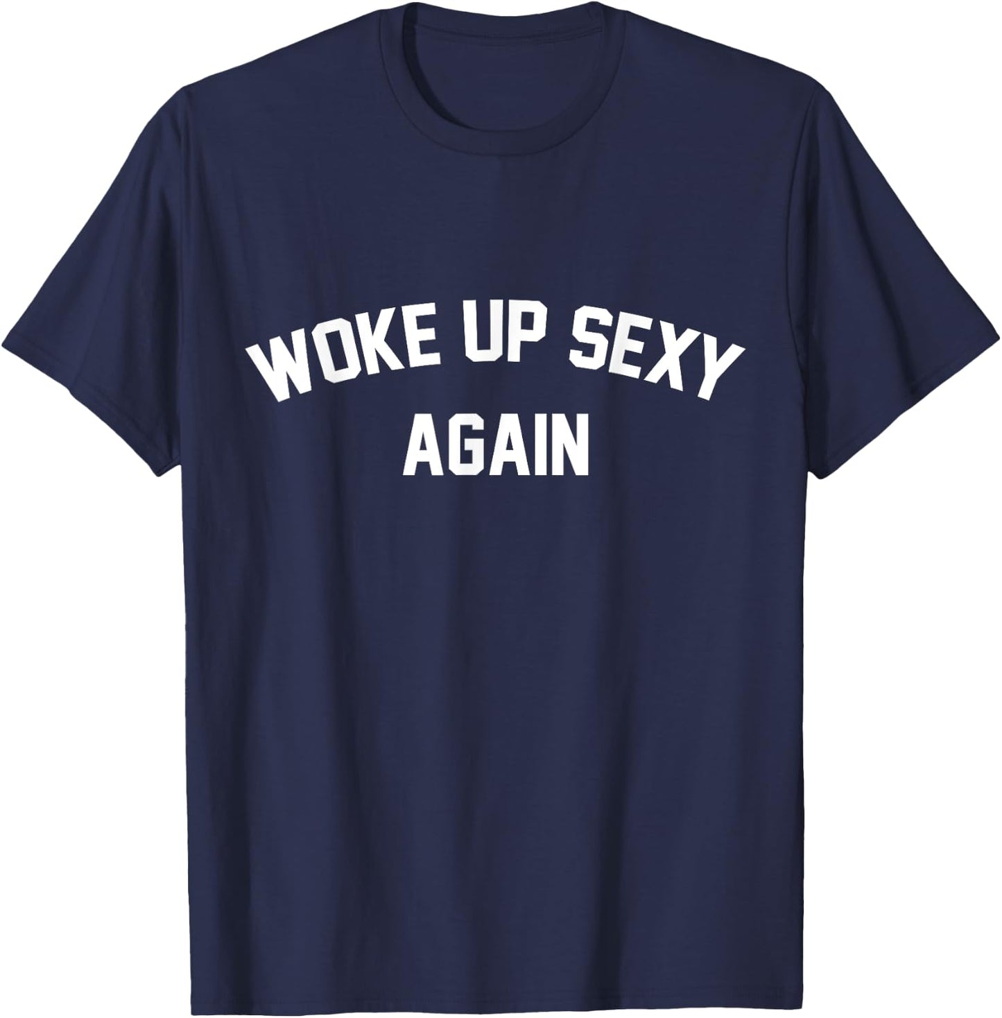 I Woke Up Sexy Funny Sarcastic Saying Women Men Adult T-Shirt - T-Shirt | Navy