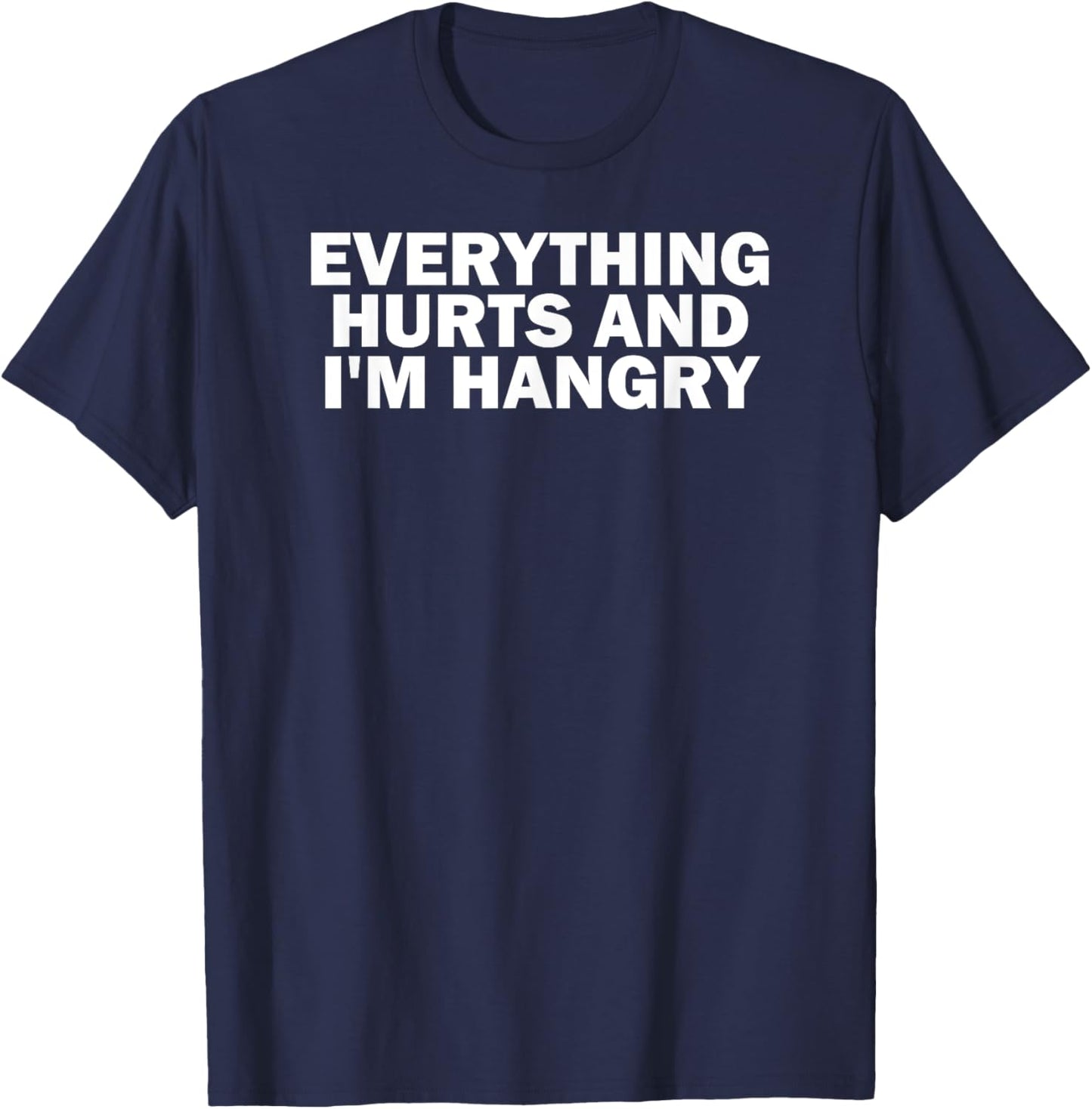 Funny Gym Lover Everything Hurts and I'm Hangry T-Shirt - T-Shirt | Navy